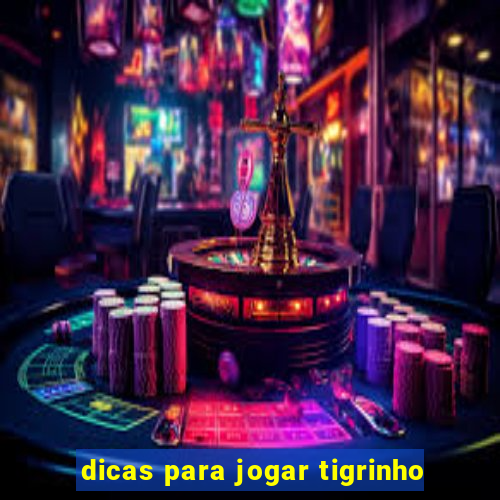 dicas para jogar tigrinho